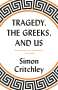 Simon Critchley: Tragedy, the Greeks, and Us, Buch