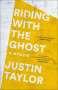 Justin Taylor: Riding with the Ghost: A Memoir, Buch