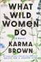 Karma Brown: What Wild Women Do, Buch