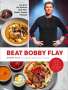 Bobby Flay: Beat Bobby Flay: Conquer the Kitchen with 100+ Battle-Tested Recipes: A Cookbook, Buch