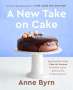 Anne Byrn: A New Take on Cake: 175 Beautiful, Doable Cake Mix Recipes for Bundts, Layers, Slabs, Loaves, Cookies, and More! a Baking Book, Buch
