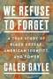 Caleb Gayle: We Refuse to Forget: A True Story of Black Creeks, American Identity, and Power, Buch