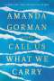 Amanda Gorman: Call Us What We Carry: Poems, Buch