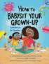 Jean Reagan: How to Babysit Your Grown-Up: Activities to Do Together, Buch