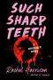 Rachel Harrison: Such Sharp Teeth, Buch