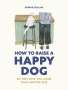 Sophie Collins: How to Raise a Happy Dog, Buch