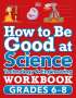 Dk: How to Be Good at Science, Technology and Engineering Workbook, Grade 6-8, Buch