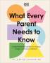 Margot Sunderland: What Every Parent Needs to Know: A Psychologist's Guide to Raising Happy, Nurtured Children, Buch