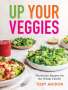 Toby Amidor: Up Your Veggies, Buch
