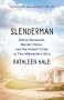 Kathleen Hale: Slenderman: Online Obsession, Mental Illness, and the Violent Crime of Two Midwestern Girls, Buch