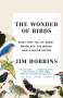 Jim Robbins: The Wonder of Birds: What They Tell Us about Ourselves, the World, and a Better Future, Buch
