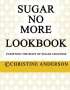Christine Anderson: Sugar No More Lookbook: Purifying the body of sugar cravings, Buch