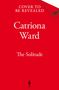 Text: "Cover to be revealed, Catriona Ward, The Solitude." Roter Hintergrund, unten ein schwarzes Flammenlogo., Buch