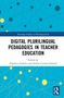 Titel: Digital Plurilingual Pedagogies in Teacher Education. Herausgeber: Angelica Galante, Euline Cutrim Schmid. Blau-gelbes Grafikdesign., Buch