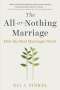 Eli J. Finkel: The All-Or-Nothing Marriage: How the Best Marriages Work, Buch