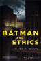 Mark D White: Batman and Ethics, Buch