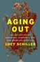 Text: "AGING OUT", "AN EXPLORATION OF CAREGIVING, COMMUNITY, AND HOW AMERICANS GROW OLD", "LUCY SCHILLER". Illustration: Blumen auf blauem Hintergrund.