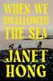 WHEN WE SWALLOWED THE SEA, A Novel by JANET HONG. Unten ein Logo von Flatiron Books, Text: COVER FORTHCOMING., Buch