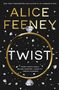 ALICE FEENEY, TWIST, mehr Wendungen als eine Achterbahn! Ich liebte es! —FREIDA MCFADDEN; Ringe und Diamantfragmente., Buch
