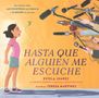Estela Juarez: Hasta Que Alguien Me Escuche / Until Someone Listens (Spanish Ed.): Una Historia Sobre Las Fronteras, La Familia Y La Misión de Una Niña, Buch