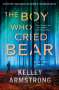 Kelley Armstrong: The Boy Who Cried Bear, Buch