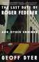 Geoff Dyer: The Last Days of Roger Federer, Buch