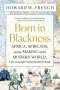 Howard W. French: Born in Blackness, Buch