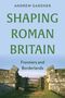 "SHAPING ROMAN BRITAIN: Frontiers and Borderlands" oben. Ruine einer Steinmauer mit Tor vor einem blauen Himmel., Buch