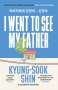 Kyung-Sook Shin: I Went to See My Father, Buch