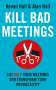Kevan Hall: Kill Bad Meetings: Cut 50% of Your Meetings to Transform Your Culture, Improve Collaboration, and Accelerate Decisions, Buch