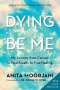 Anita Moorjani: Dying to Be Me, Buch