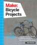 John Baichtal: Make: Bicycle Projects: Upgrade, Accessorize, and Customize with Electronics, Mechanics, and Metalwork, Buch