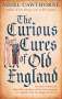 Nigel Cawthorne: The Curious Cures Of Old England, Buch