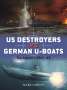 Mark Lardas: US Destroyers vs German U-Boats, Buch