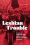 „Lesbian Trouble. Feminism, Heterosexuality, and the French Women's Liberation Movement.“ Menschen auf einer Demo mit Schildern.