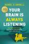 Amen MD Daniel G: Your Brain Is Always Listening, Buch