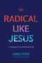 Greg Stier: Radical Like Jesus, Buch