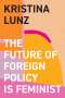 Kristina Lunz: The Future of Foreign Policy Is Feminist, Buch