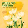 "SHINE ON, ANYWAY", "A YEAR OF ART & INSPIRATION", "MORGAN HARPER NICHOLS", "2026 CALENDAR". Illustration mit Blumen und Sonne.