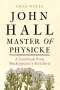 Greg Wells: John Hall, Master of Physicke: A Casebook from Shakespeare's Stratford, Buch