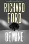 Richard Ford: Be Mine, Buch