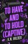 Text: „TO HAVE AND TO HOLD (CAPTIVE)“, „K.N. WILDER“. Neon-lila Schrift umgeben von Symbolen wie Lippen, einem Helm, und Handschellen., Buch