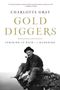 Charlotte Gray: Gold Diggers: Striking It Rich in the Klondike, Buch