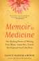Nancy Slonim Aronie: Memoir as Medicine: The Healing Power of Writing Your Messy, Imperfect, Unruly (But Gorgeously Yours) Life Story, Buch