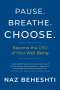 Naz Beheshti: Pause Breathe Choose: Become the CEO of Your Well-Being, Buch