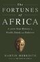Martin Meredith: The Fortunes of Africa: A 5000-Year History of Wealth, Greed, and Endeavor, Buch, Buch