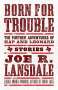 Joe R Lansdale: Born for Trouble: The Further Adventures of Hap and Leonard, Buch