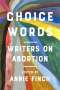 Choice Words: Writers on Abortion, Buch