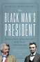 Michael Burlingame: The Black Man's President: Abraham Lincoln, African Americans, and the Pursuit of Racial Equality, Buch