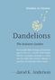 "Studies in Nature. Dandelions: The Insistent Garden. Jarod K. Anderson." Gelbe Pusteblumen auf blauem Hintergrund., Buch